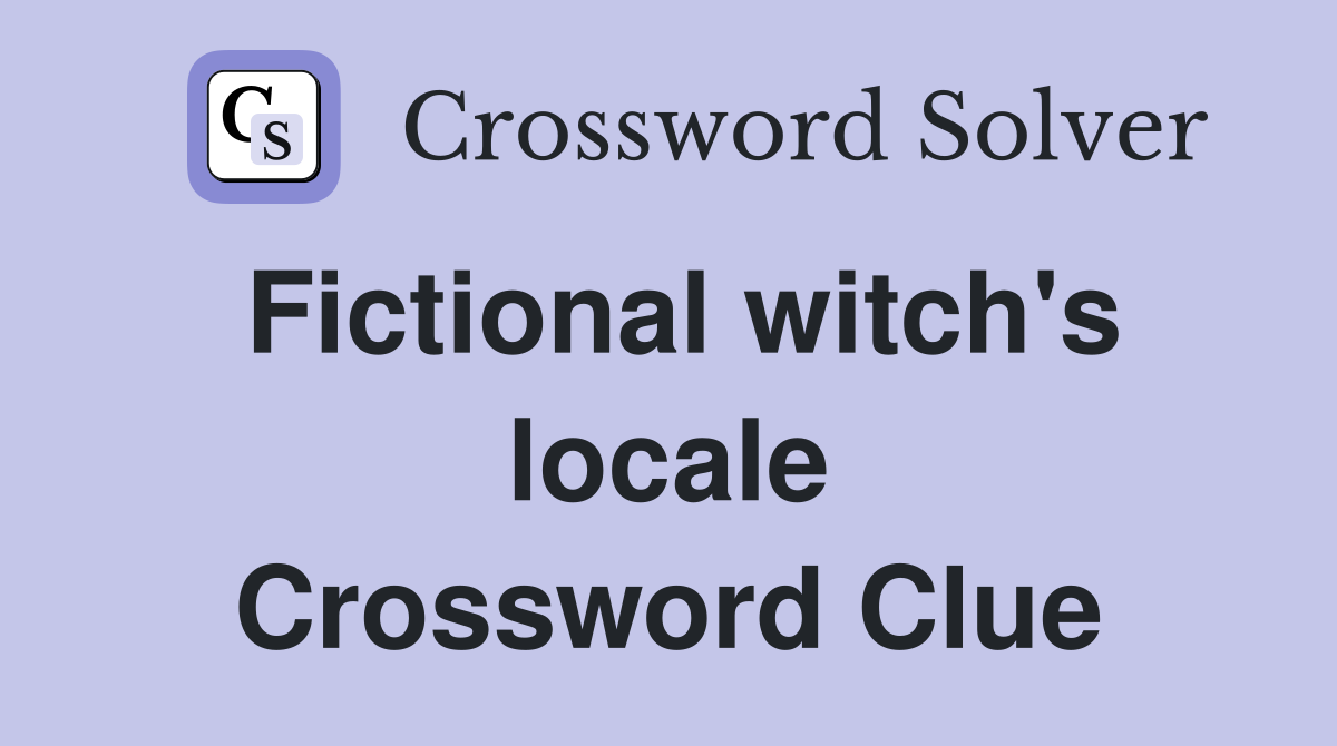 Fictional witch's locale Crossword Clue