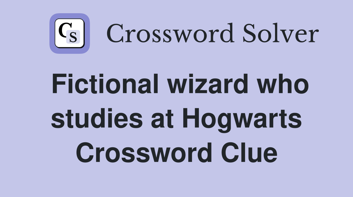 Fictional wizard who studies at Hogwarts Crossword Clue