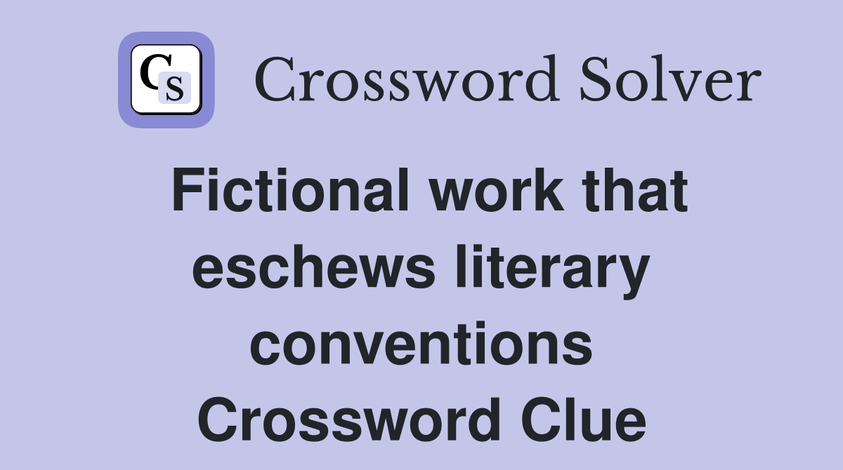 Fictional work that eschews literary conventions Crossword Clue