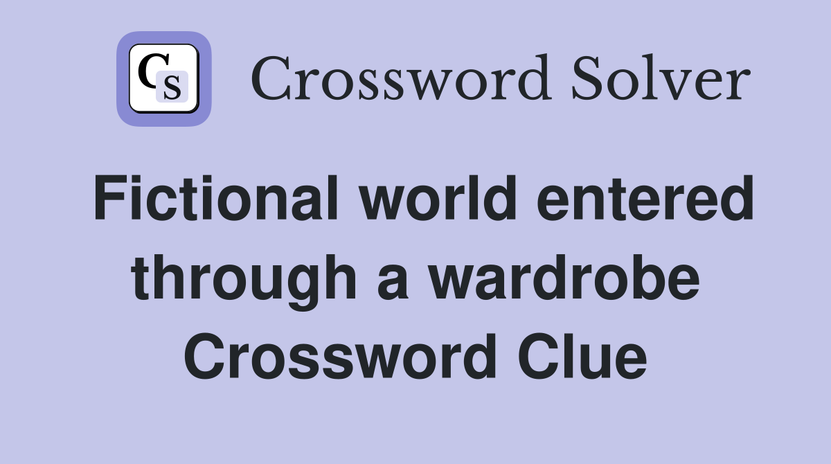 Fictional world entered through a wardrobe Crossword Clue