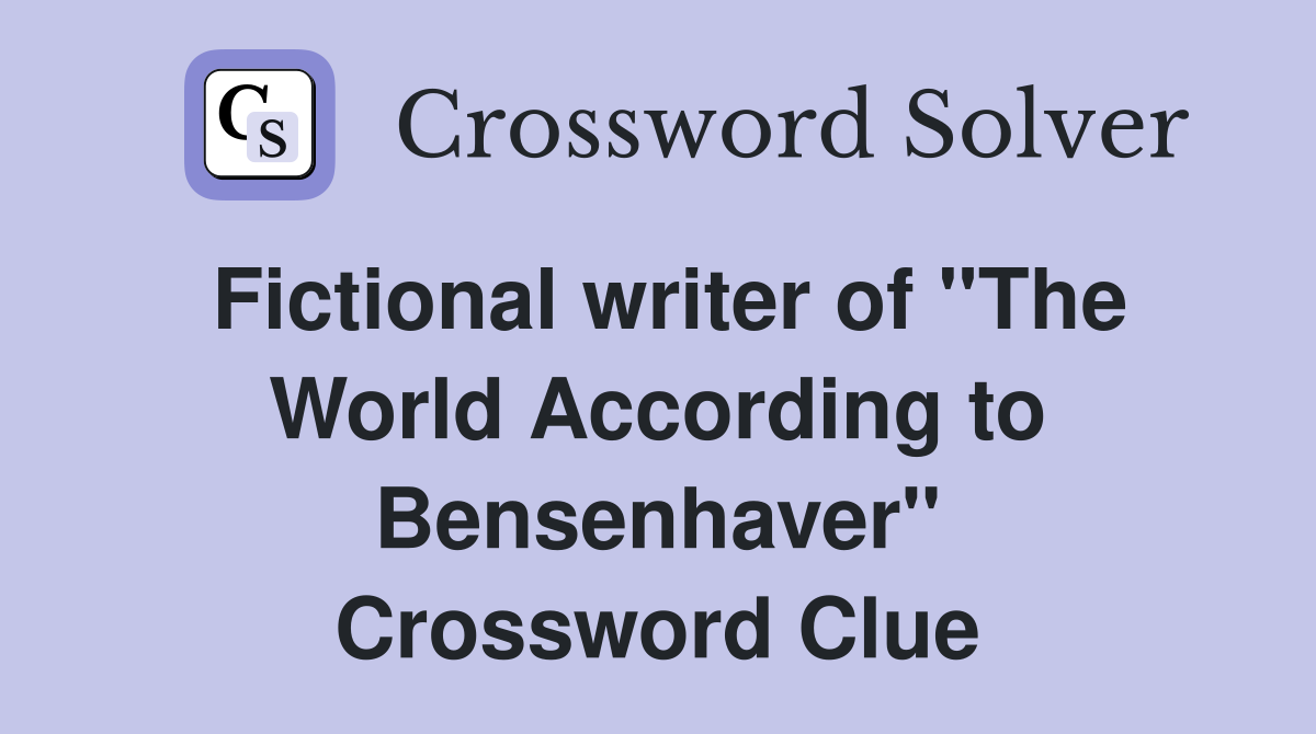 Fictional writer of "The World According to Bensenhaver" Crossword Clue