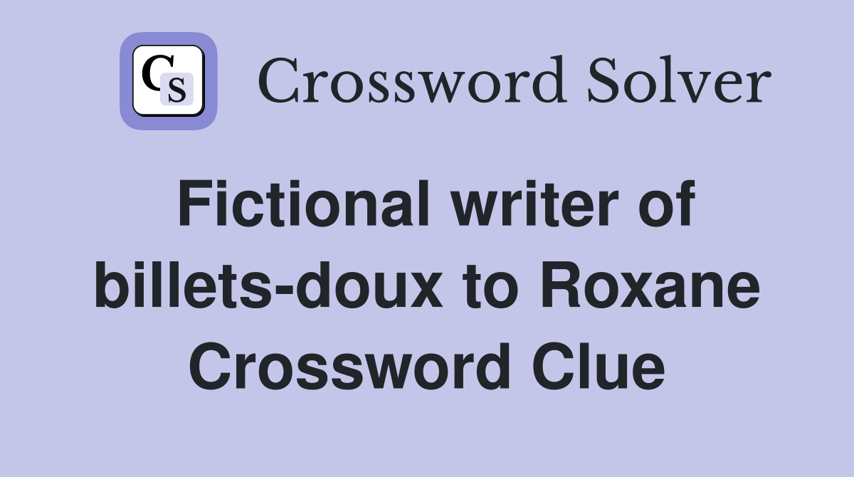 Fictional writer of billets-doux to Roxane Crossword Clue
