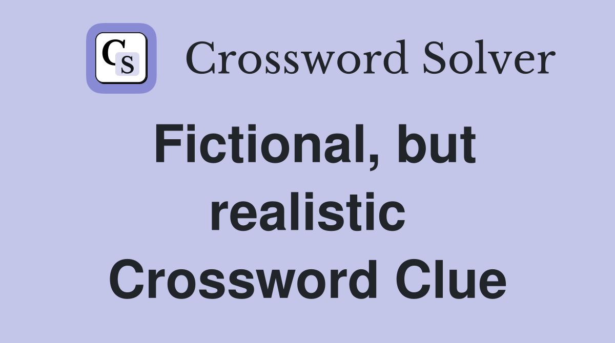 Fictional, but realistic Crossword Clue