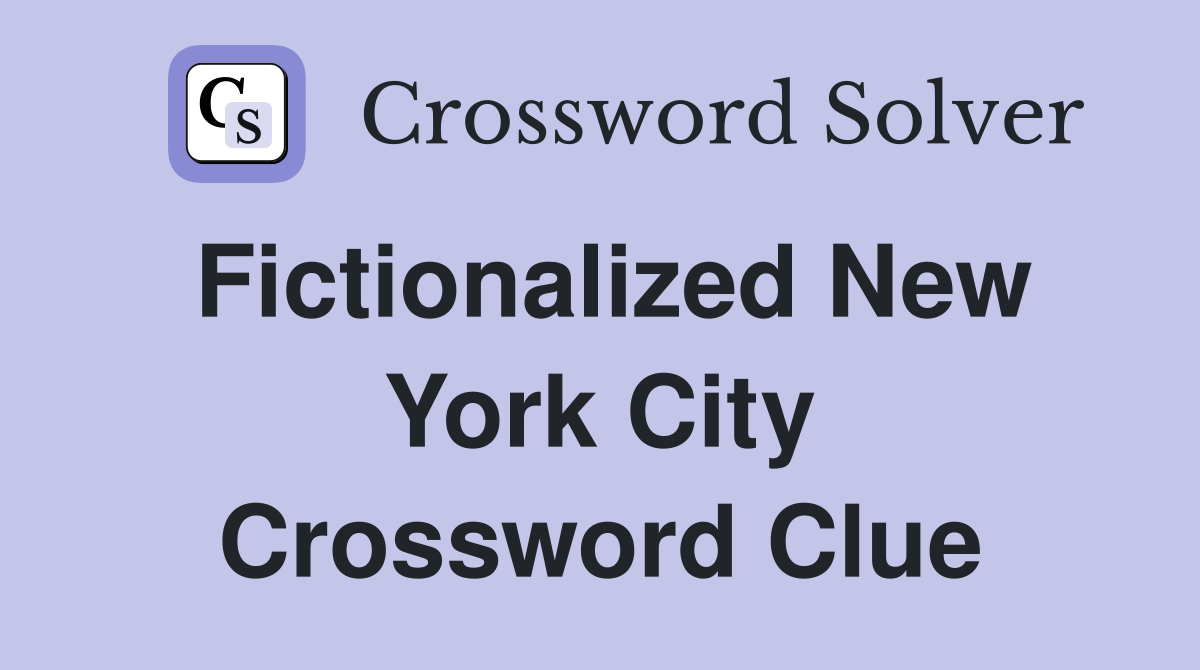 Fictionalized New York City Crossword Clue