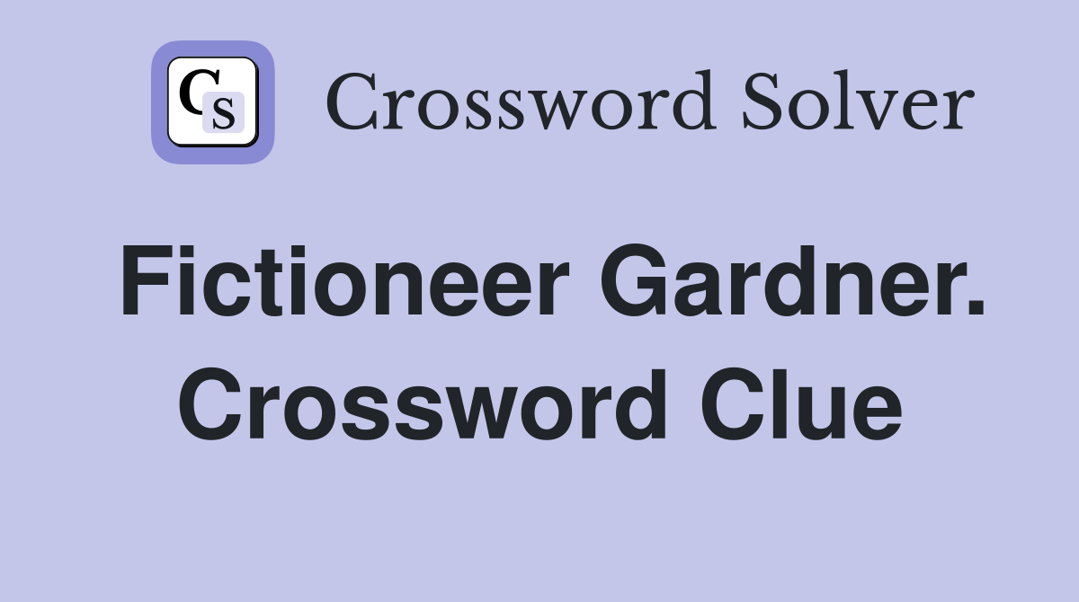 Fictioneer Gardner. Crossword Clue