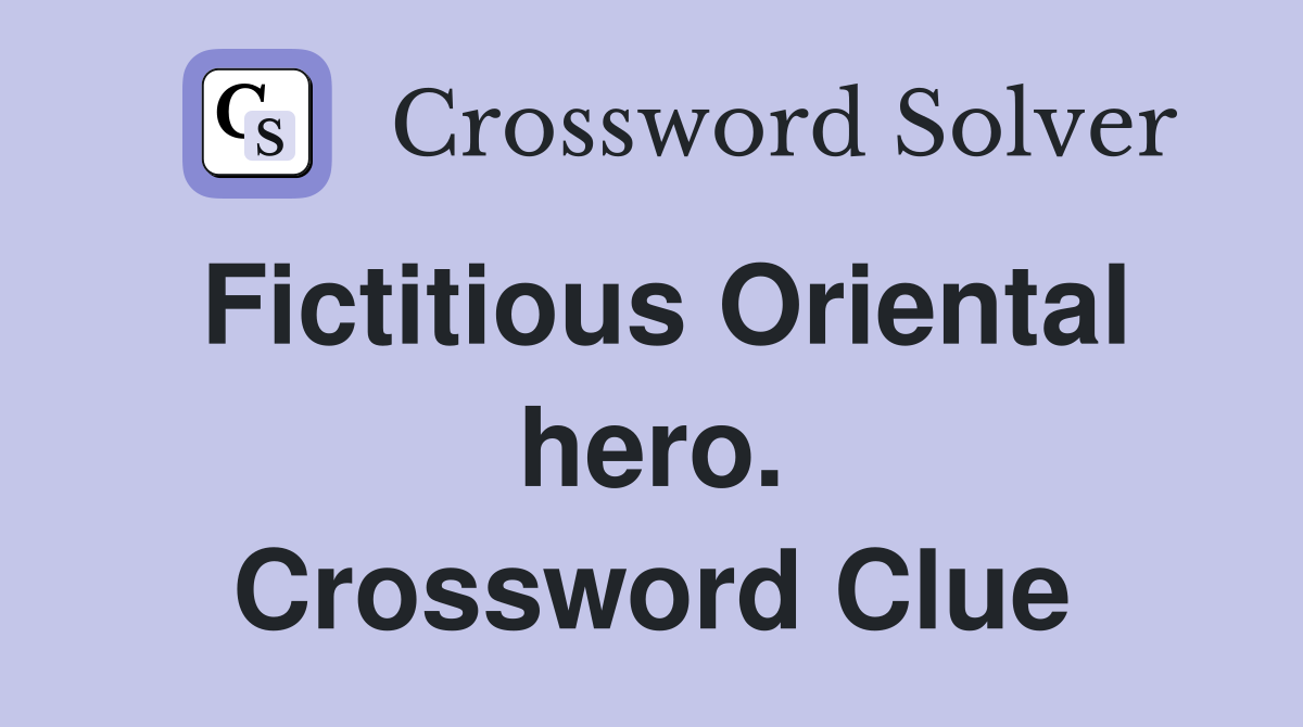 Fictitious Oriental hero. Crossword Clue