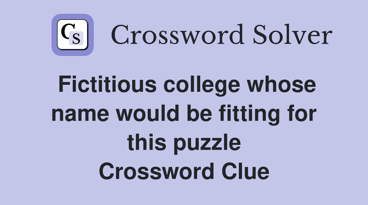 Fictitious college whose name would be fitting for this puzzle Crossword Clue