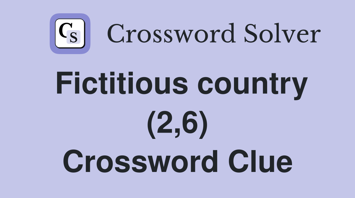 Fictitious country (2,6) Crossword Clue