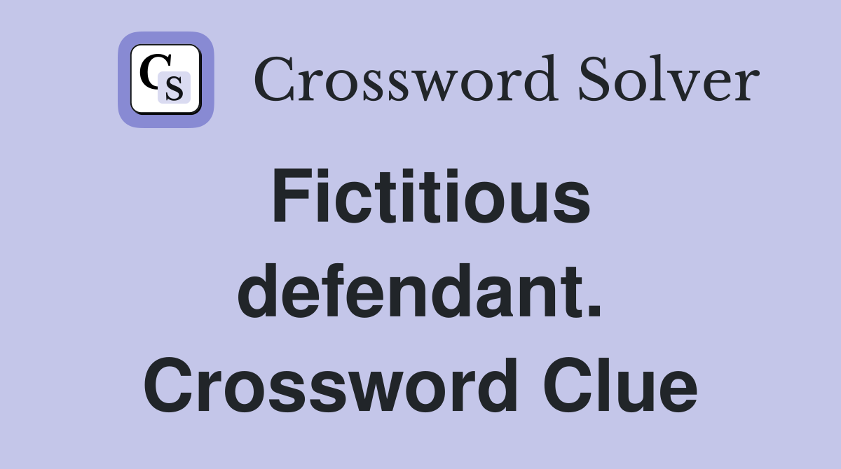 Fictitious defendant. Crossword Clue