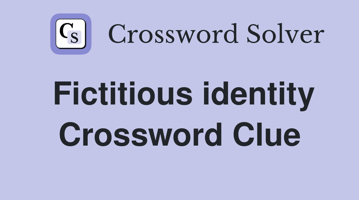 Fictitious identity Crossword Clue