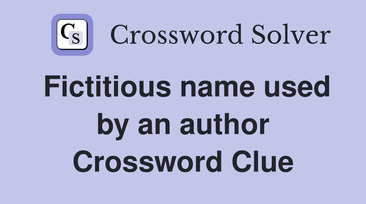 Fictitious name used by an author Crossword Clue
