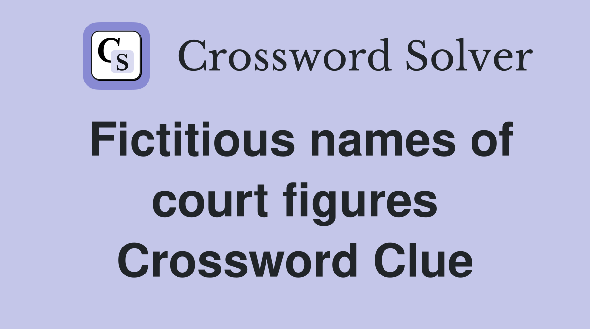 Fictitious names of court figures Crossword Clue