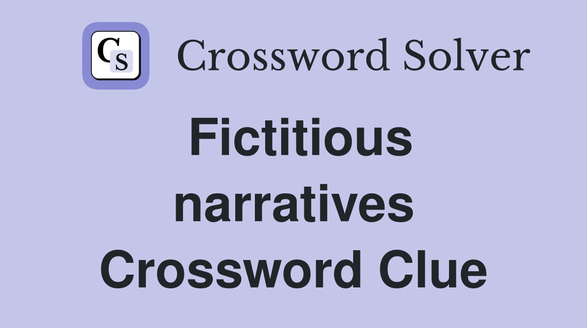 Fictitious narratives Crossword Clue