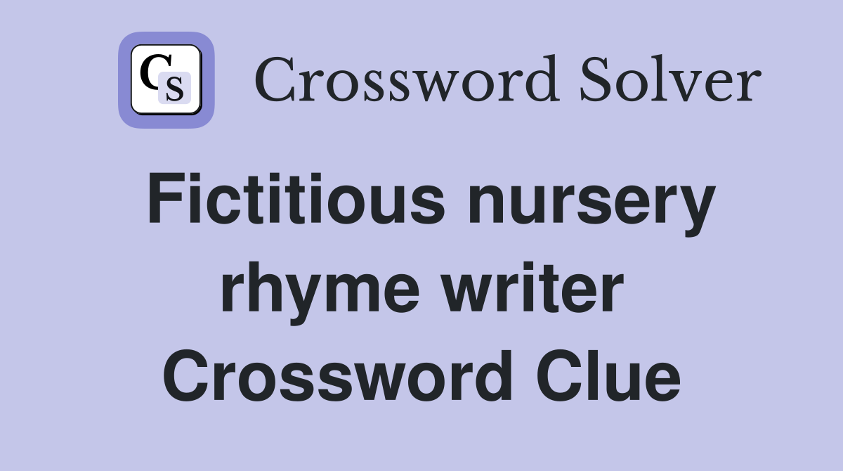 Fictitious nursery rhyme writer Crossword Clue