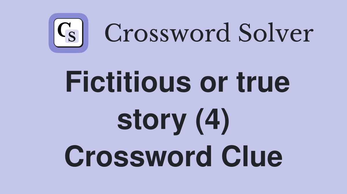 Fictitious or true story (4) Crossword Clue