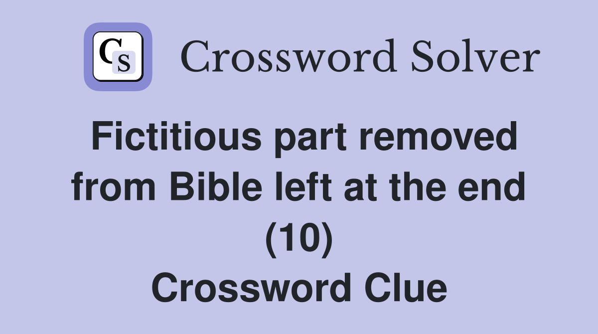 Fictitious part removed from Bible left at the end (10) Crossword Clue