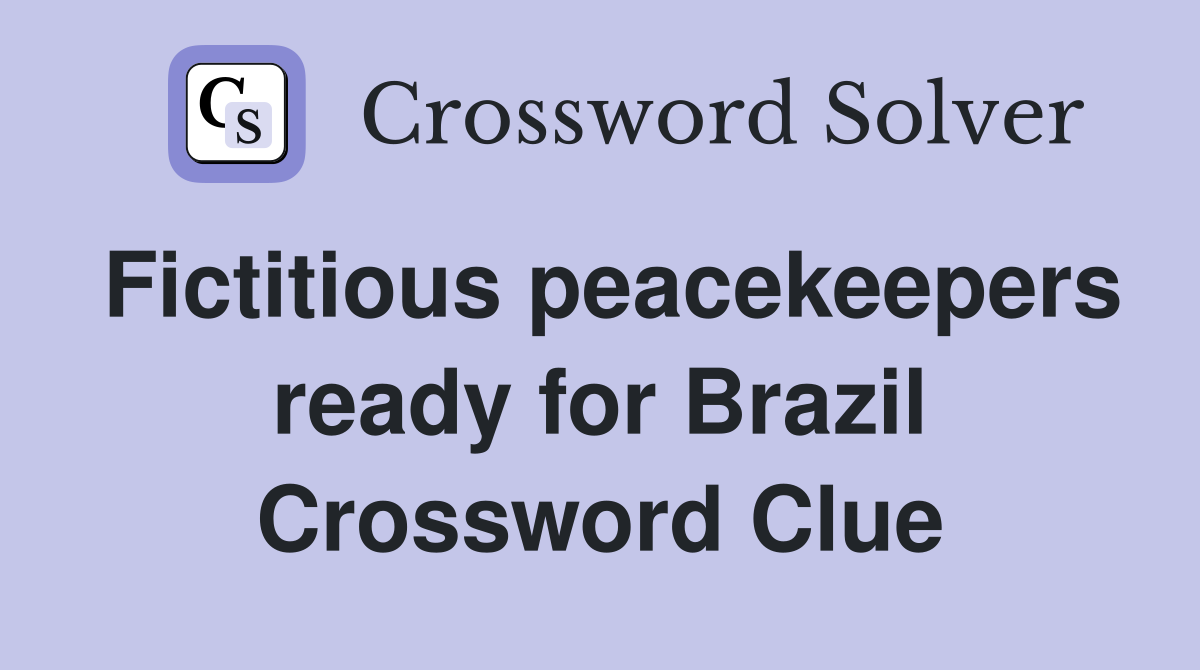 Fictitious peacekeepers ready for Brazil Crossword Clue