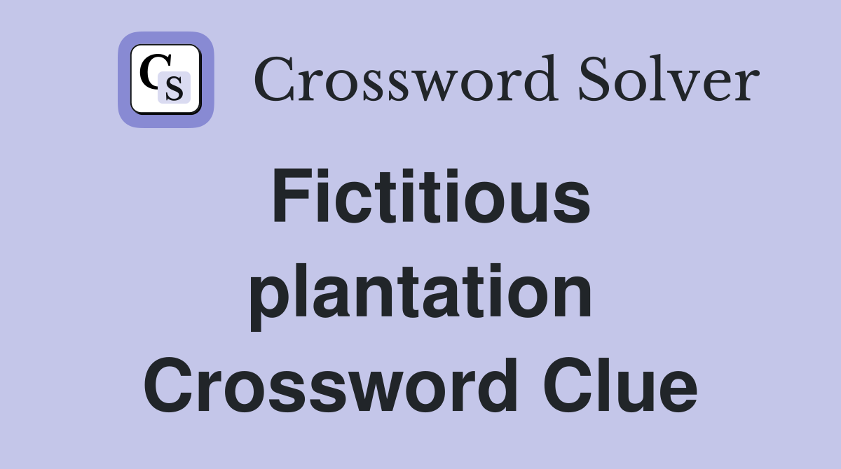 Fictitious plantation Crossword Clue