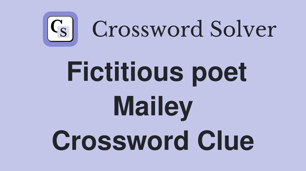 Fictitious poet Mailey Crossword Clue