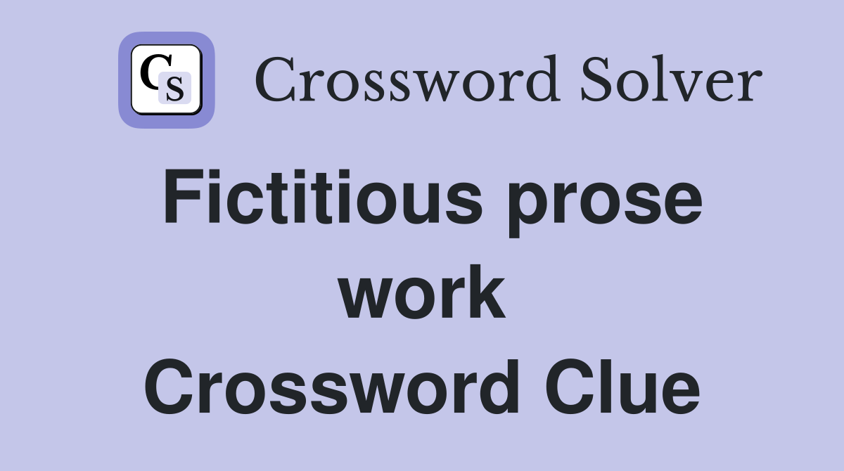Fictitious prose work Crossword Clue