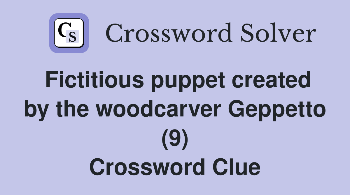 Fictitious puppet created by the woodcarver Geppetto (9) Crossword Clue