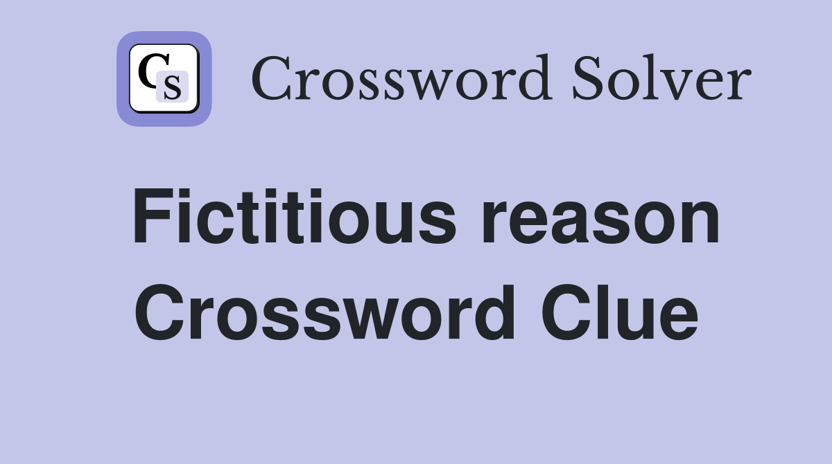 Fictitious reason Crossword Clue