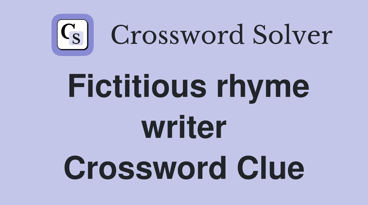 Fictitious rhyme writer Crossword Clue
