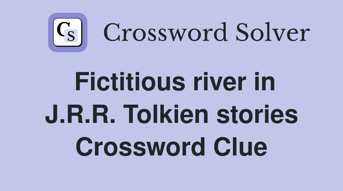 Fictitious river in J.R.R. Tolkien stories Crossword Clue