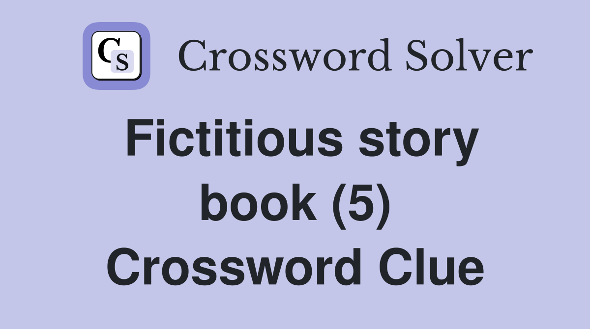 Fictitious story book (5) Crossword Clue