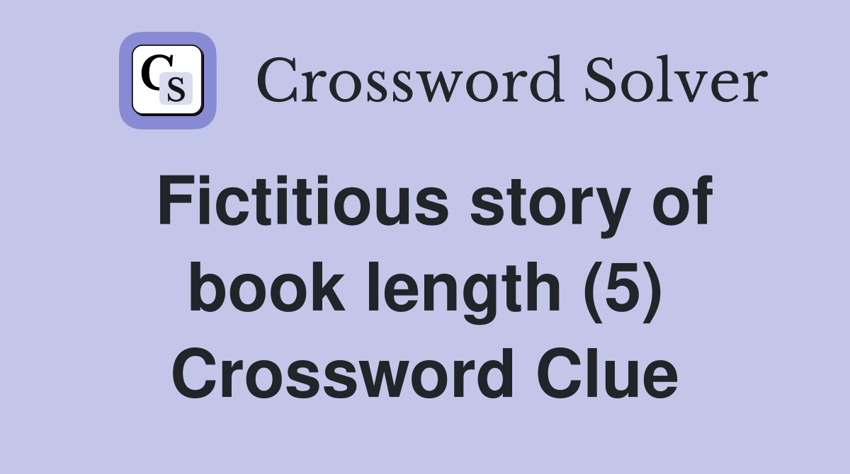 Fictitious story of book length (5) Crossword Clue