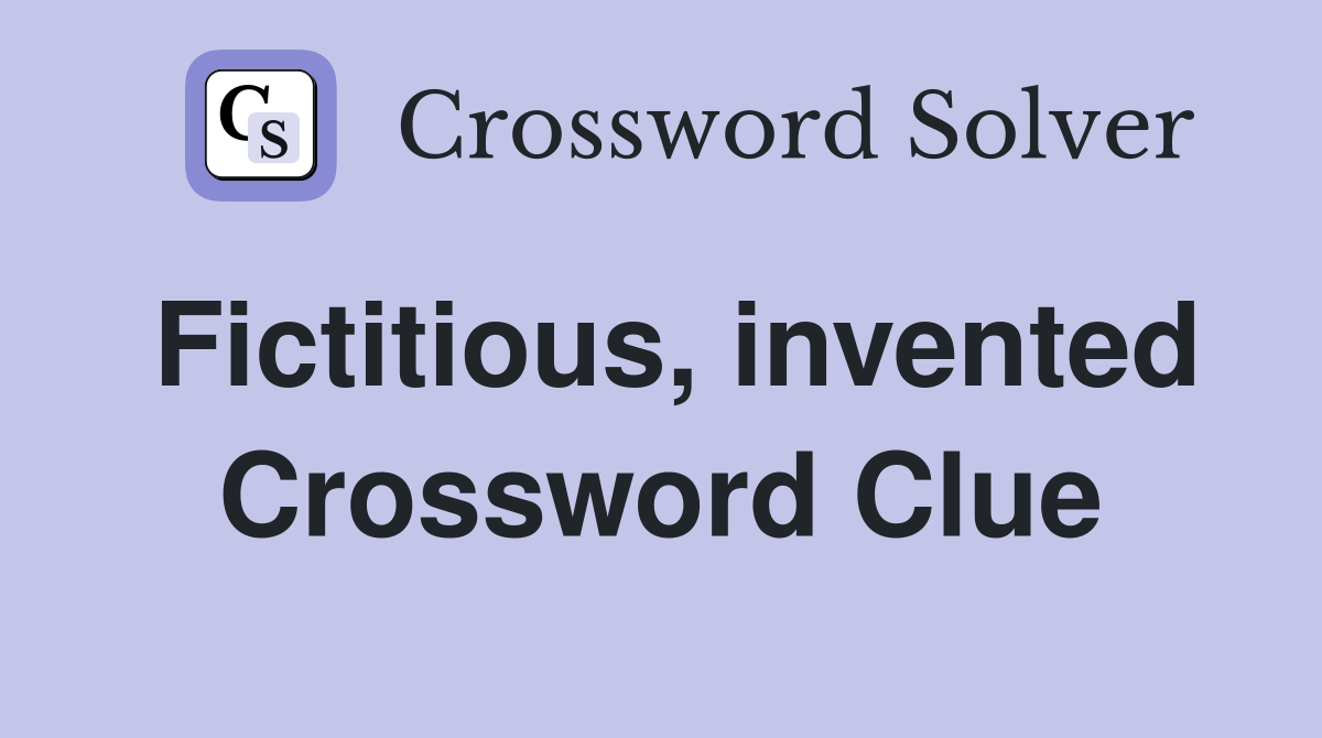 Fictitious, invented Crossword Clue