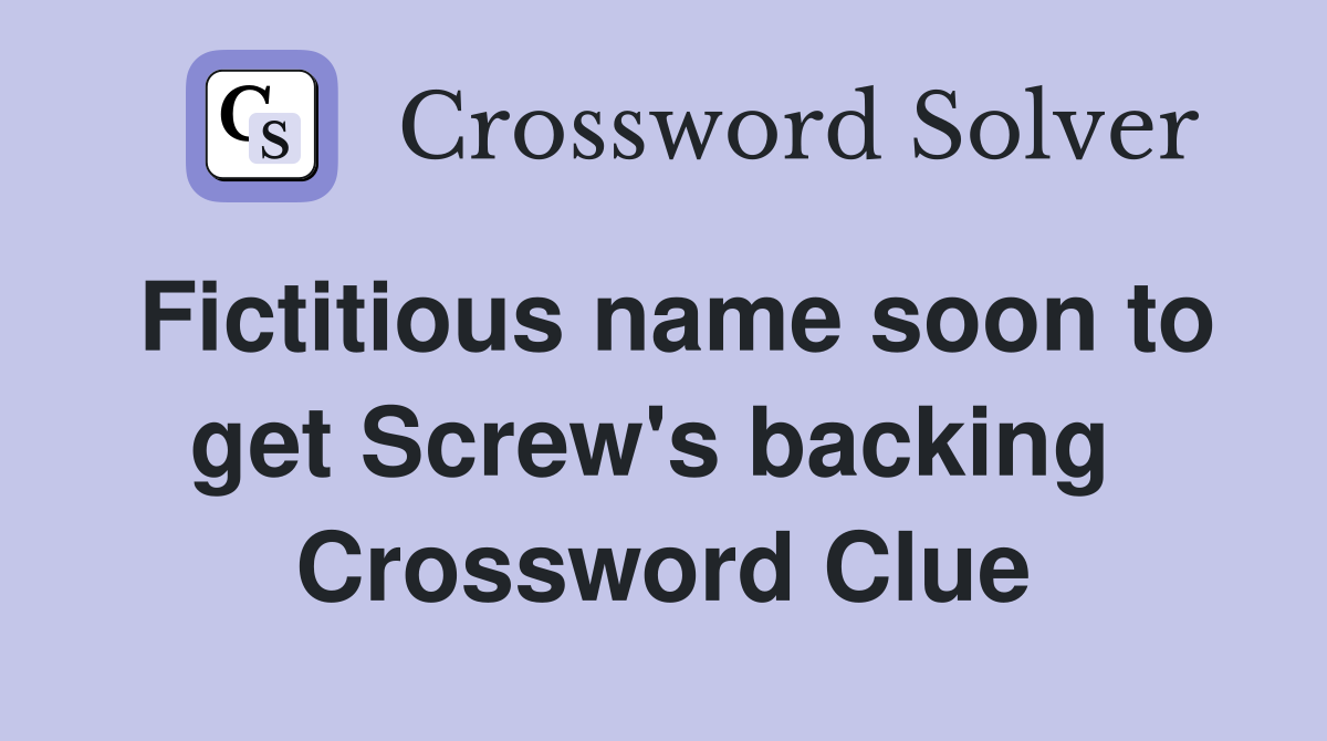 Fictitious name soon to get Screw's backing  Crossword Clue