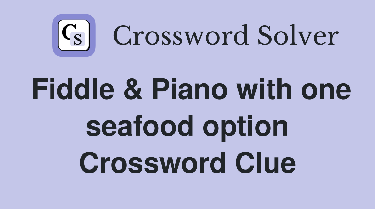 Fiddle & Piano with one seafood option Crossword Clue