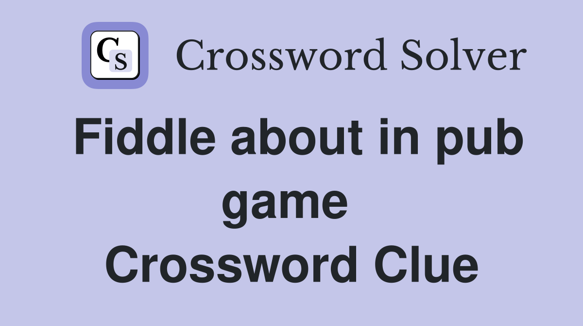 Fiddle about in pub game  Crossword Clue