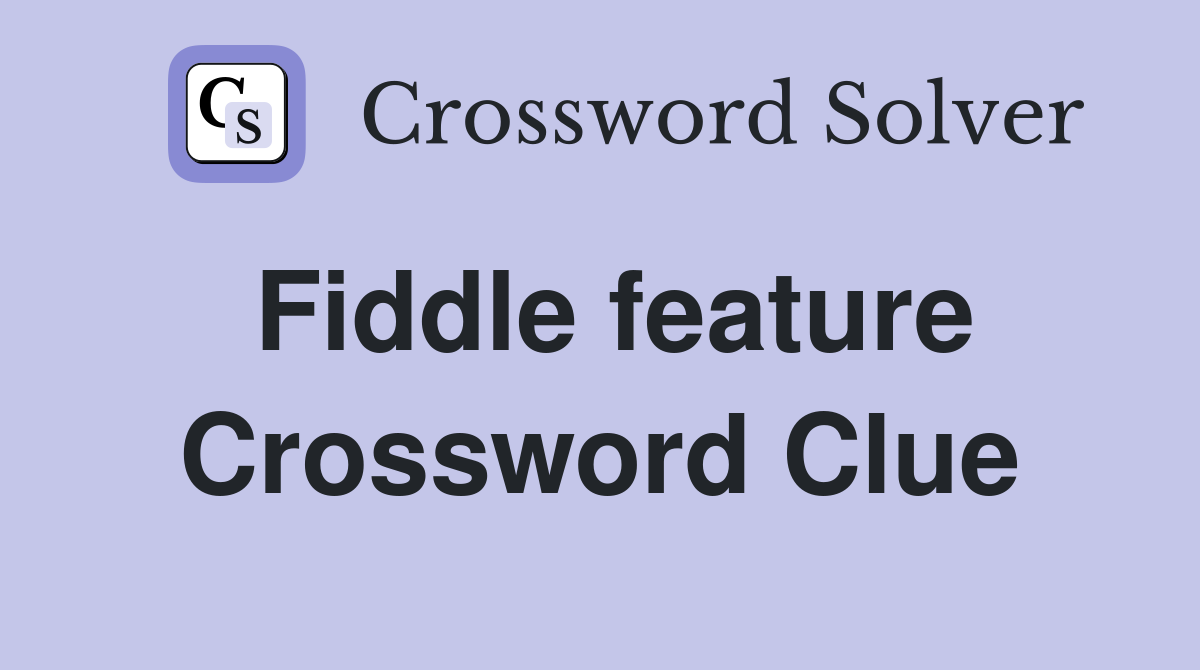 Fiddle feature Crossword Clue