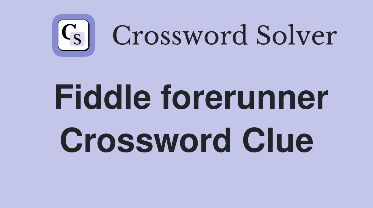 Fiddle forerunner Crossword Clue