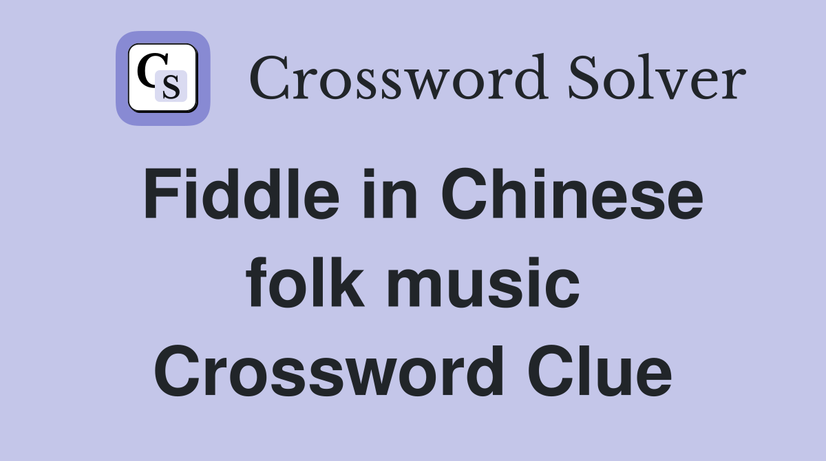 Fiddle in Chinese folk music Crossword Clue