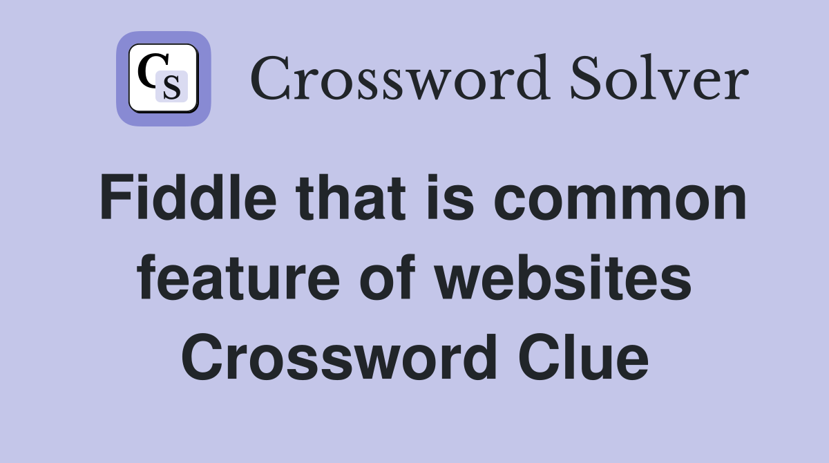 Fiddle that is common feature of websites Crossword Clue