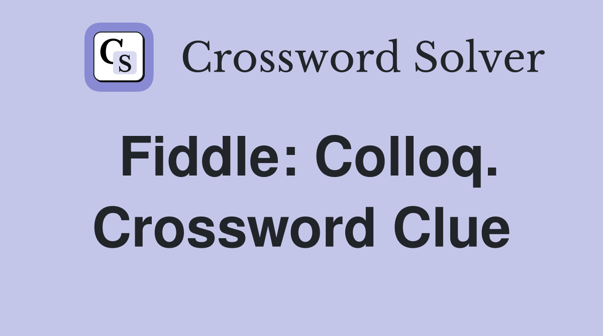 Fiddle: Colloq. Crossword Clue