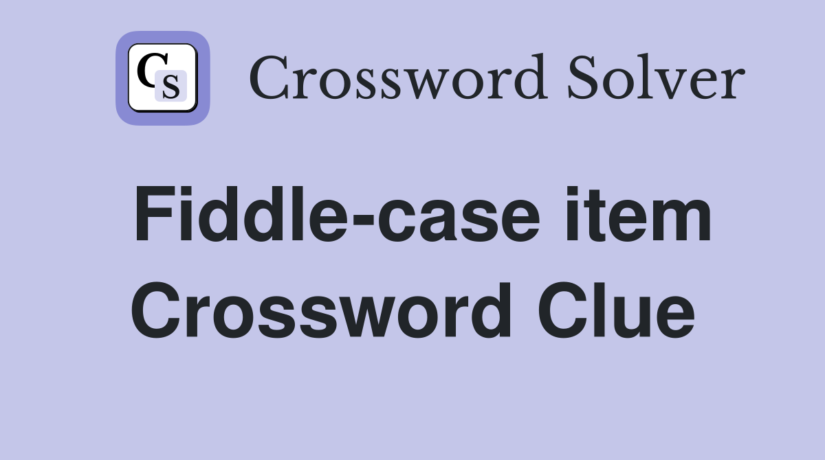 Fiddle-case item Crossword Clue