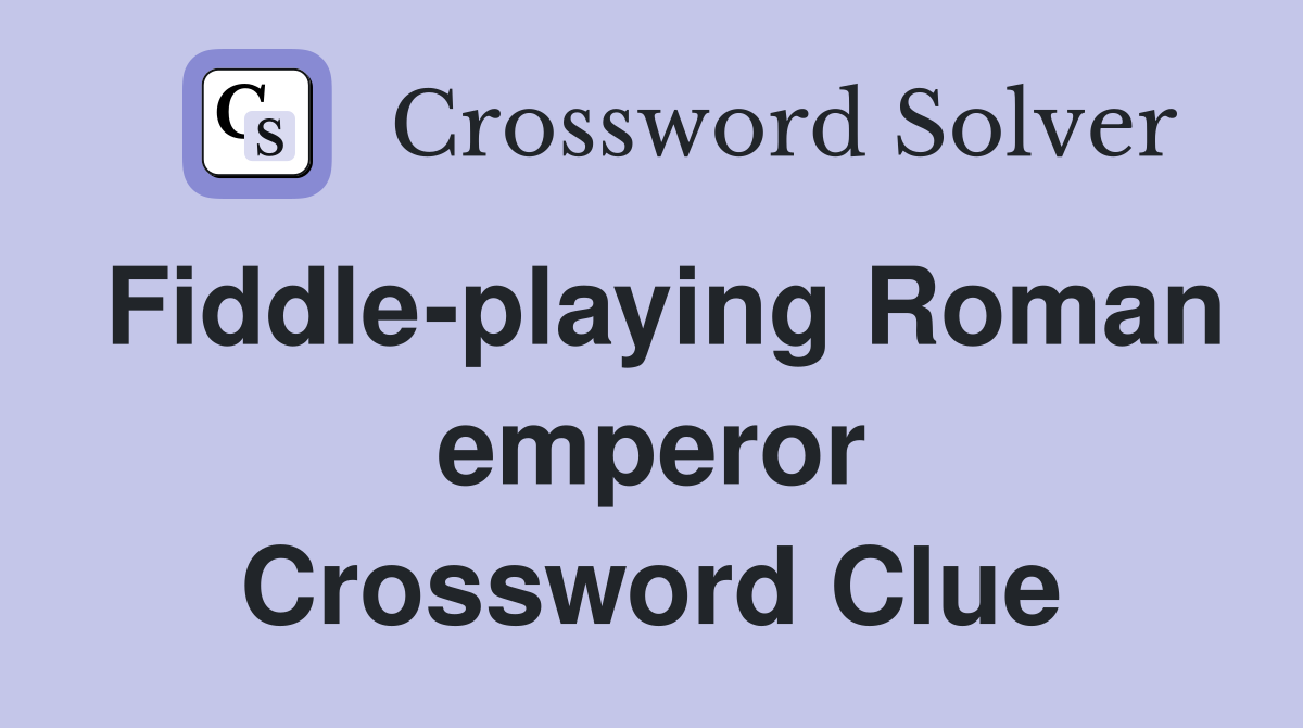 Fiddle-playing Roman emperor Crossword Clue