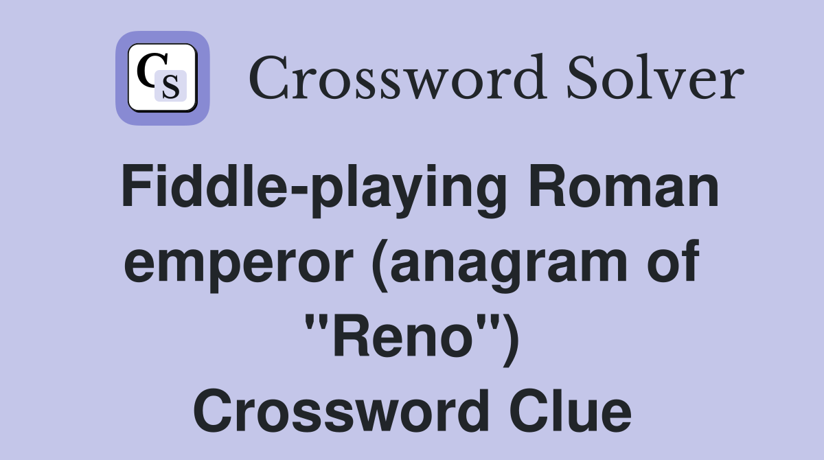 Fiddle-playing Roman emperor (anagram of "Reno") Crossword Clue
