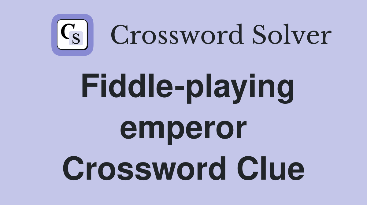 Fiddle-playing emperor Crossword Clue