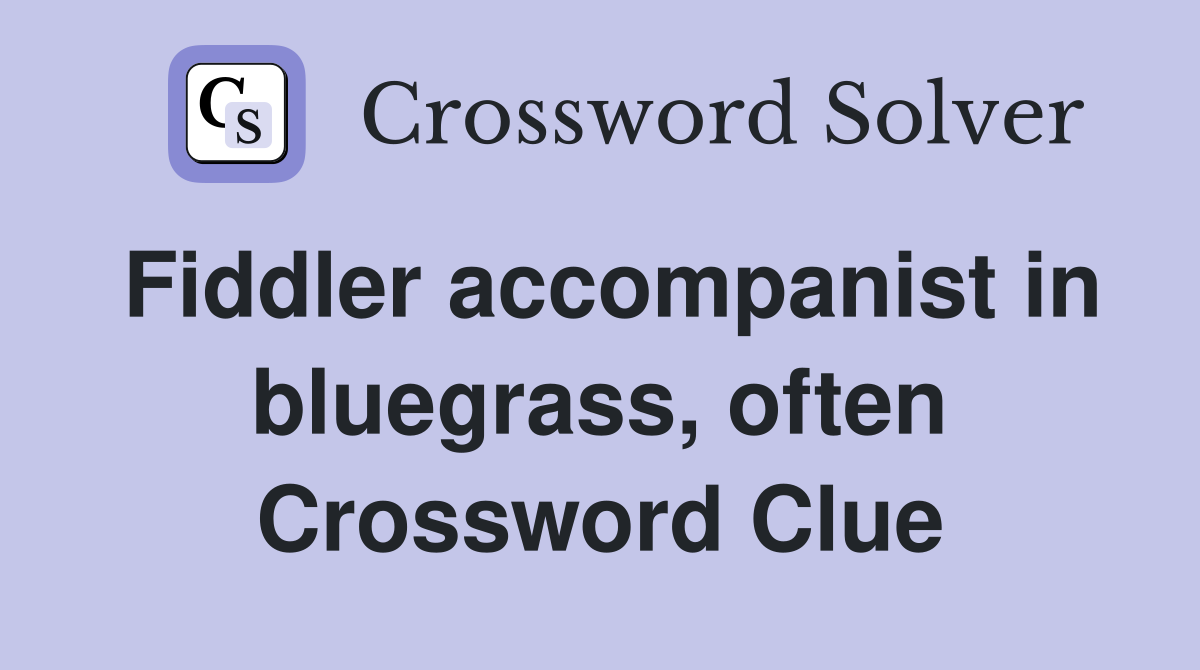 Fiddler accompanist in bluegrass, often Crossword Clue