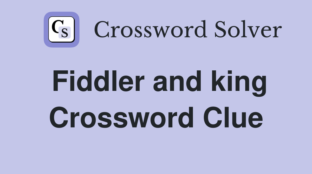 Fiddler and king Crossword Clue