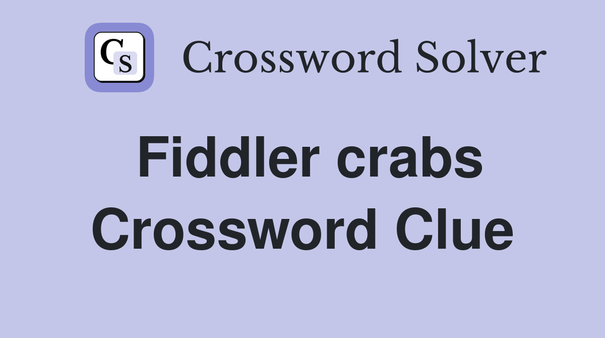 Fiddler crabs Crossword Clue