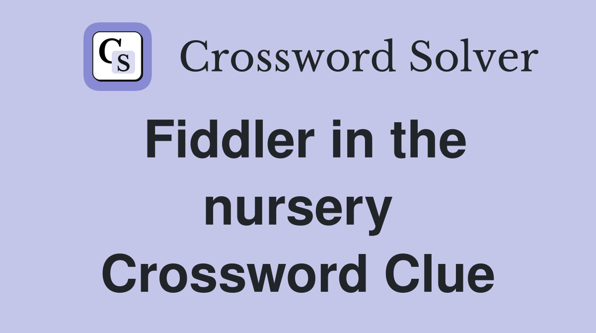 Fiddler in the nursery Crossword Clue