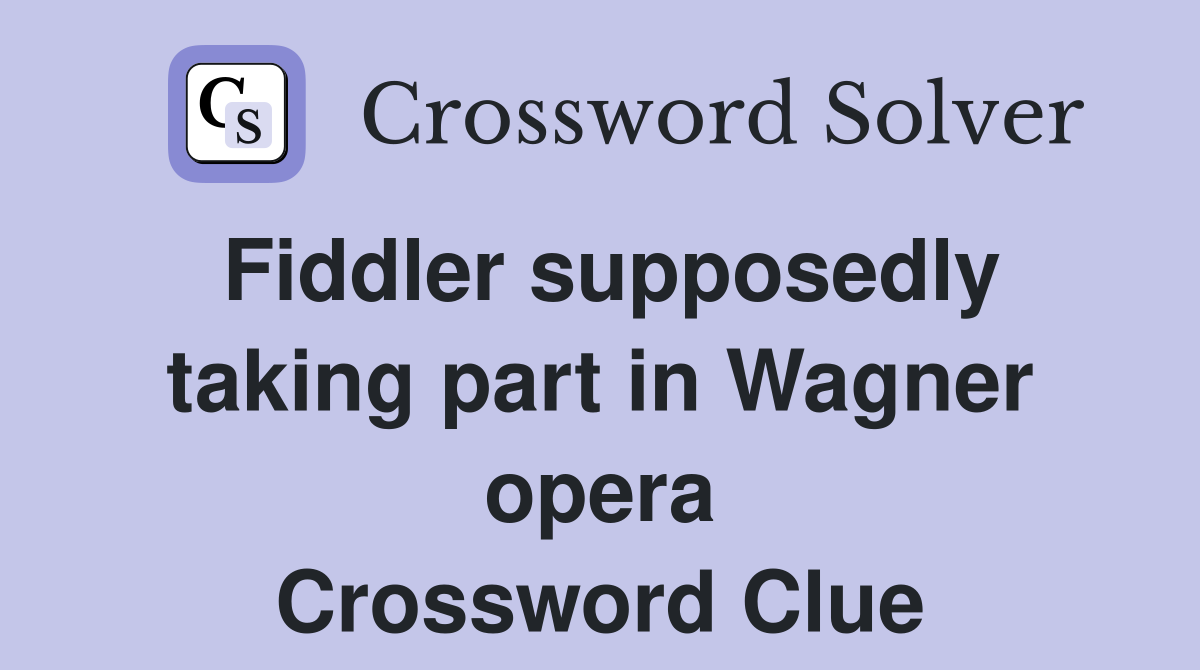 Fiddler supposedly taking part in Wagner opera Crossword Clue