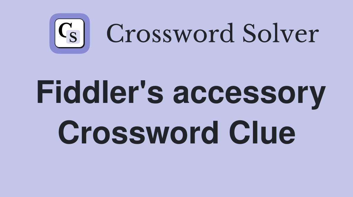 Fiddler's accessory Crossword Clue