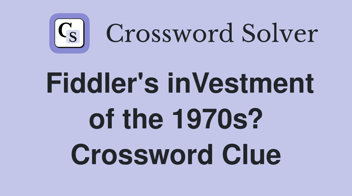 Fiddler's inVestment of the 1970s? Crossword Clue